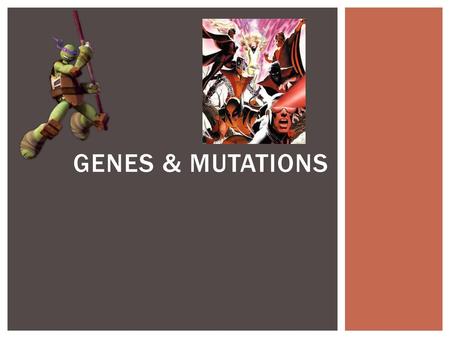 Genes & Mutations.