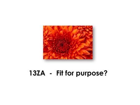 13ZA - Fit for purpose?.