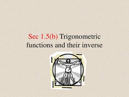 Sec 1.5(b) Trigonometric functions and their inverse