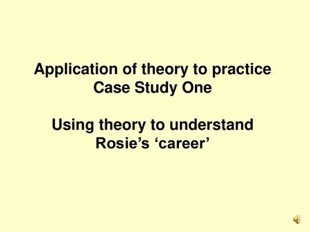 Application of theory to practice Case Study One