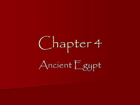 Chapter 4 Ancient Egypt.