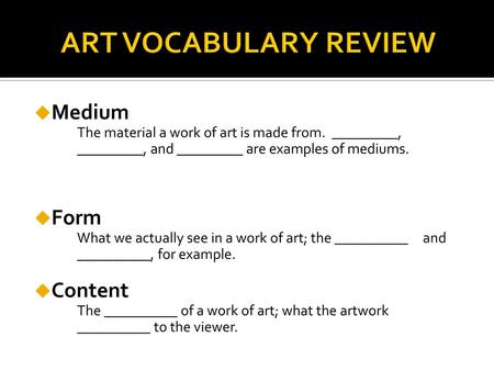 ART VOCABULARY REVIEW Medium Form Content