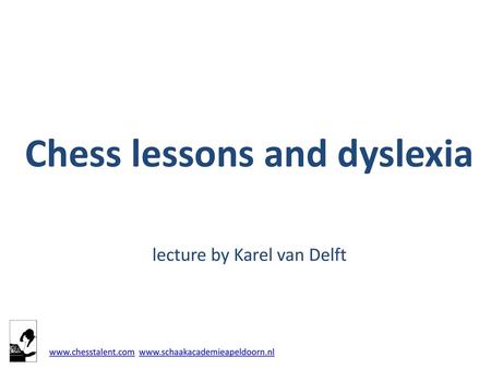 Chess lessons and dyslexia lecture by Karel van Delft