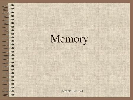 Memory ©2002 Prentice Hall Memory 1/23/2018