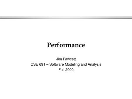 Jim Fawcett CSE 691 – Software Modeling and Analysis Fall 2000