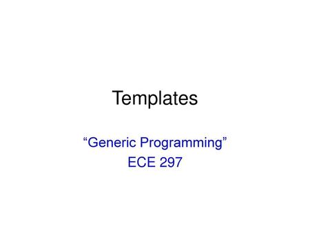 “Generic Programming” ECE 297