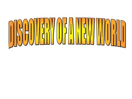 DISCOVERY OF A NEW WORLD