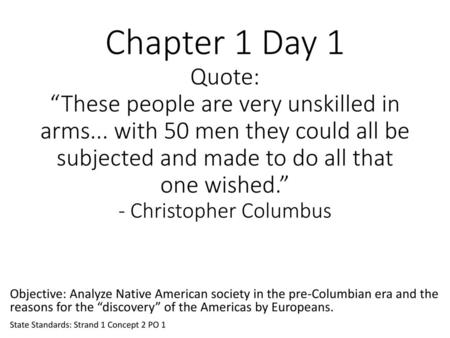 Chapter 1 Day 1 Quote: “These people are very unskilled in arms