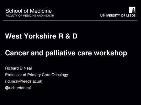 West Yorkshire R & D Cancer and palliative care workshop