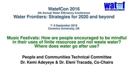 WatefCon 2016 4th Annual Water Efficiency Conference Water Frontiers: Strategies for 2020 and beyond 7- 9 September 2016 Coventry University, UK Music.