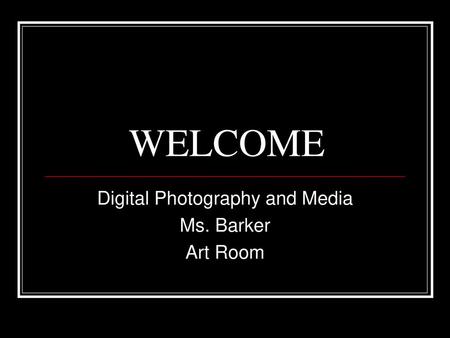 Digital Photography and Media Ms. Barker Art Room