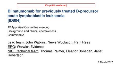 For public (redacted) Blinatumomab for previously treated B-precursor acute lymphoblastic leukaemia [ID804] 1st Appraisal Committee meeting Background.