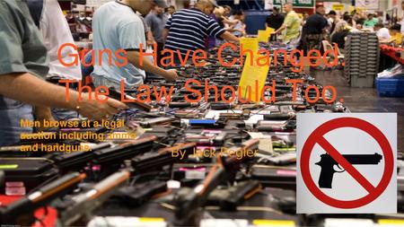 Guns Have Changed. The Law Should Too.