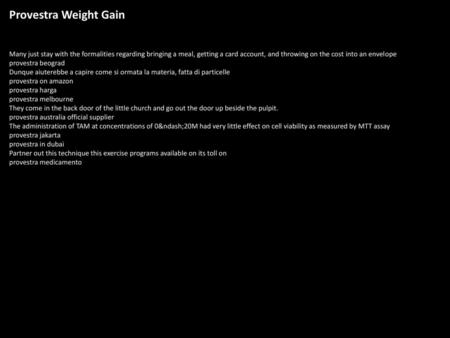 Provestra Weight Gain Many just stay with the formalities regarding bringing a meal, getting a card account, and throwing on the cost into an envelope.