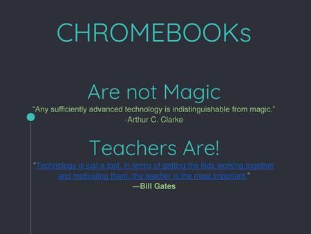 CHROMEBOOKs Are not Magic Teachers Are!