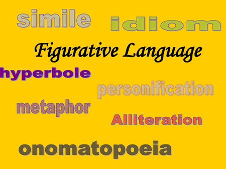 Figurative Language simile idiom hyperbole personification metaphor