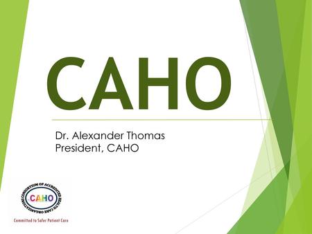 CAHO Dr. Alexander Thomas President, CAHO.