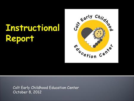 Colt Early Childhood Education Center October 8, 2012