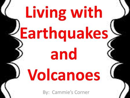 Living with Earthquakes and Volcanoes