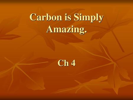 Carbon is Simply Amazing. Ch 4