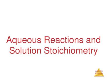 Aqueous Reactions and Solution Stoichiometry