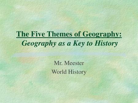 The Five Themes of Geography: Geography as a Key to History