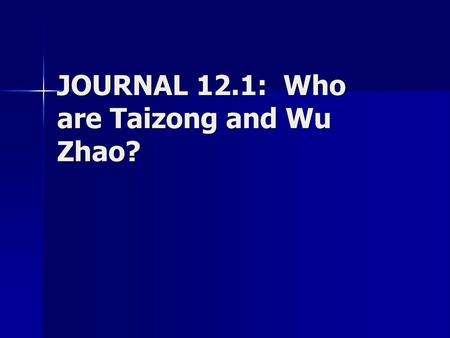 JOURNAL 12.1: Who are Taizong and Wu Zhao?