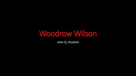 Woodrow Wilson John Q. Student.