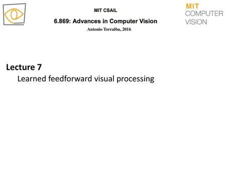 Lecture 7 Learned feedforward visual processing