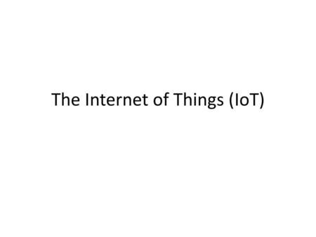 The Internet of Things (IoT)