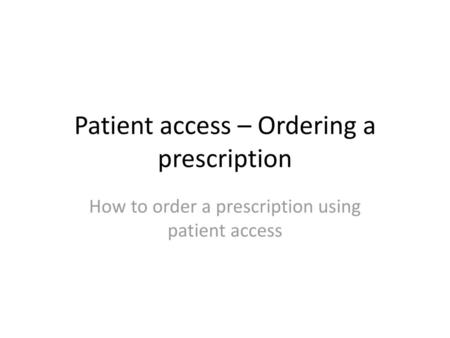 Patient access – Ordering a prescription