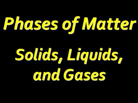 Solids, Liquids, and Gases