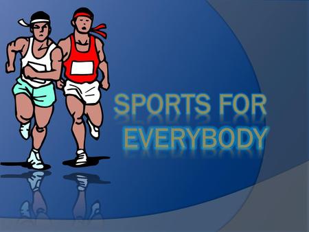 Sports for everybody.