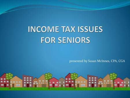 INCOME TAX ISSUES FOR SENIORS