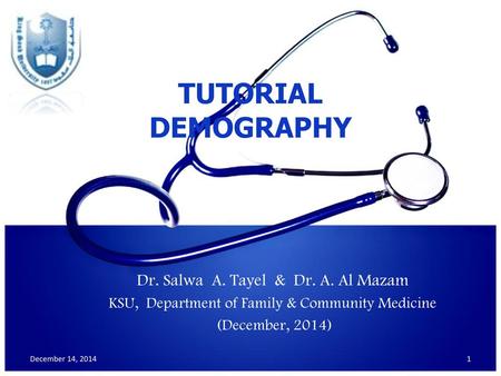 TUTORIAL DEMOGRAPHY Dr. Salwa A. Tayel & Dr. A. Al Mazam