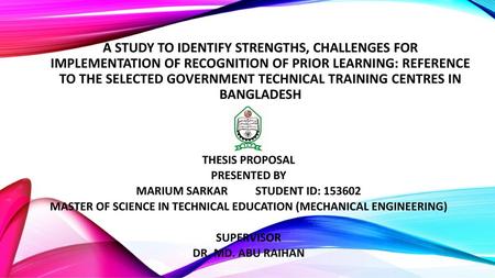 A STUDY TO IDENTIFY STRENGTHS, CHALLENGES FOR IMPLEMENTATION OF RECOGNITION OF PRIOR LEARNING: REFERENCE TO THE SELECTED GOVERNMENT TECHNICAL TRAINING.