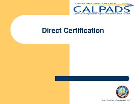 Direct Certification Welcome to the Direct Certification Self-Pace training. Direct Certification Training v3.0 2017.