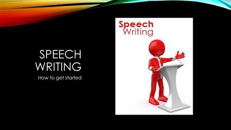 Speech writing How to get started.