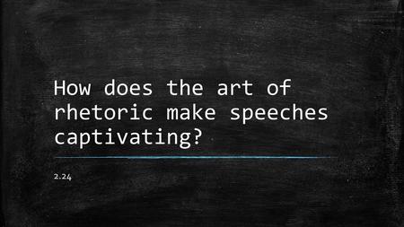 How does the art of rhetoric make speeches captivating?