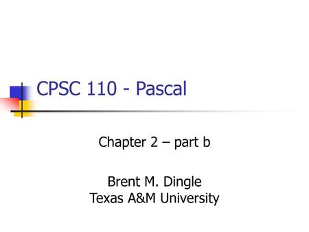 Chapter 2 – part b Brent M. Dingle Texas A&M University