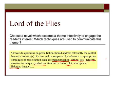 Lord of the Flies Choose a novel which explores a theme effectively to engage the reader’s interest. Which techniques are used to communicate this theme.