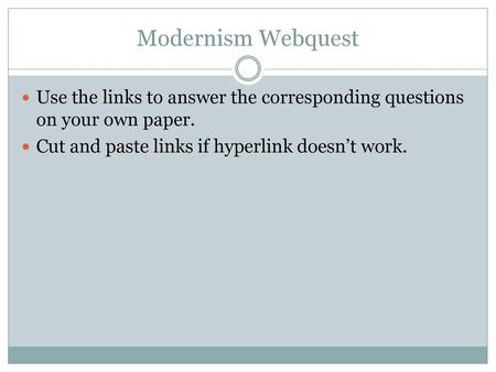 Modernism Webquest Use the links to answer the corresponding questions on your own paper. Cut and paste links if hyperlink doesn’t work.