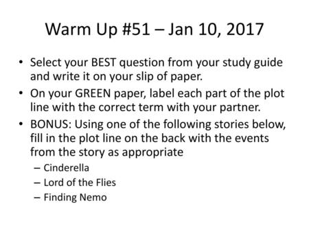 Warm Up #51 – Jan 10, 2017 Select your BEST question from your study guide and write it on your slip of paper. On your GREEN paper, label each part of.