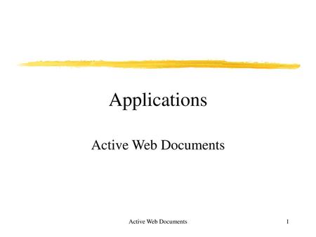 Applications Active Web Documents Active Web Documents.