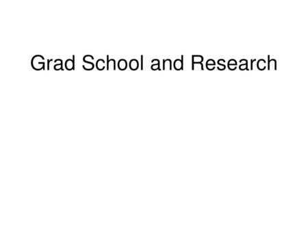 Grad School and Research