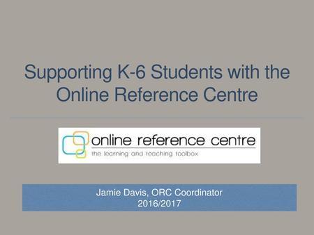 Supporting K-6 Students with the Online Reference Centre