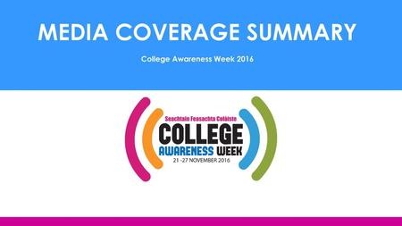 MEDIA COVERAGE SUMMARY College Awareness Week 2016