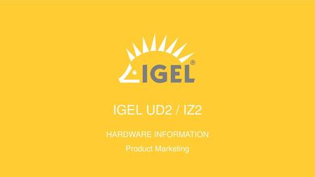 Igel ud2 / iz2 hardware information Product Marketing 2015/Q2.