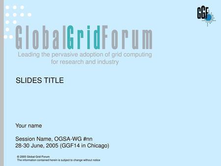 SLIDES TITLE Your name Session Name, OGSA-WG #nn