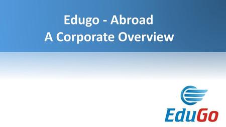 Edugo - Abroad A Corporate Overview.